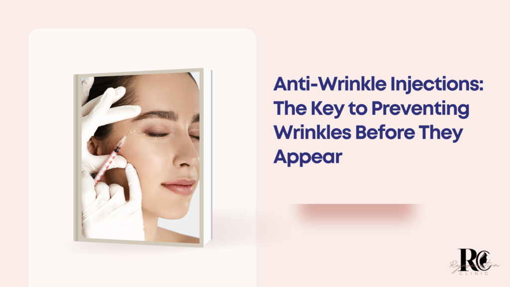 Anti Wrinkle Injections The Key to Preventing Wrinkles Before They Appear