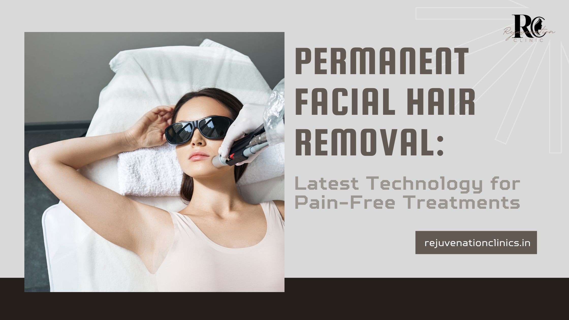 Permanent Facial Hair Removal Latest Technology for Pain-Free Treatments